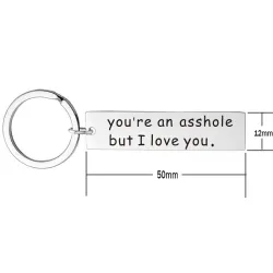 You're An Asshole But I Love You - keychainKeyrings